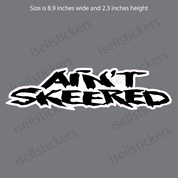 Ain't Skeered Aint Scared Funny Bumper Sticker Window Decal