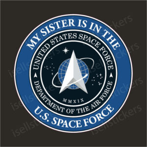 My Sister is in the US Space Force Military Air Force Window Decal Bumper Sticker