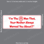 Gray background with a white rectangular sticker, red border, VW logo above the bold red slogan: "I'm The VW Man That, Your Mother Always Warned You About!!"